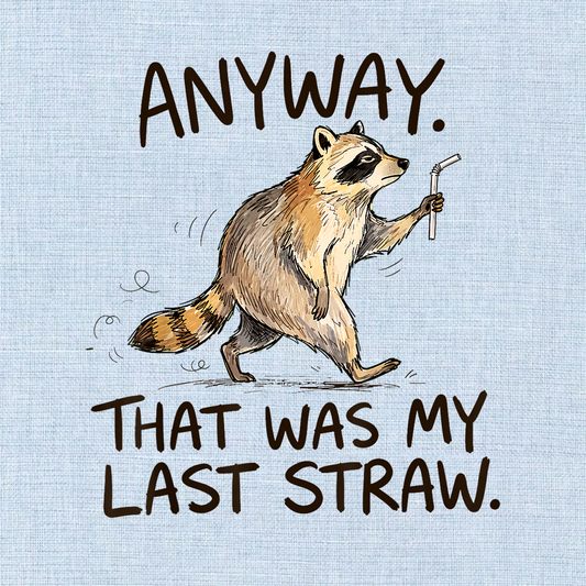 That Was My Last Straw Raccoon PNG Sublimation Design - Funny Sarcastic Trash Panda Pun Meme Digital File (4500x5000px, 300 DPI Transparent PNG)